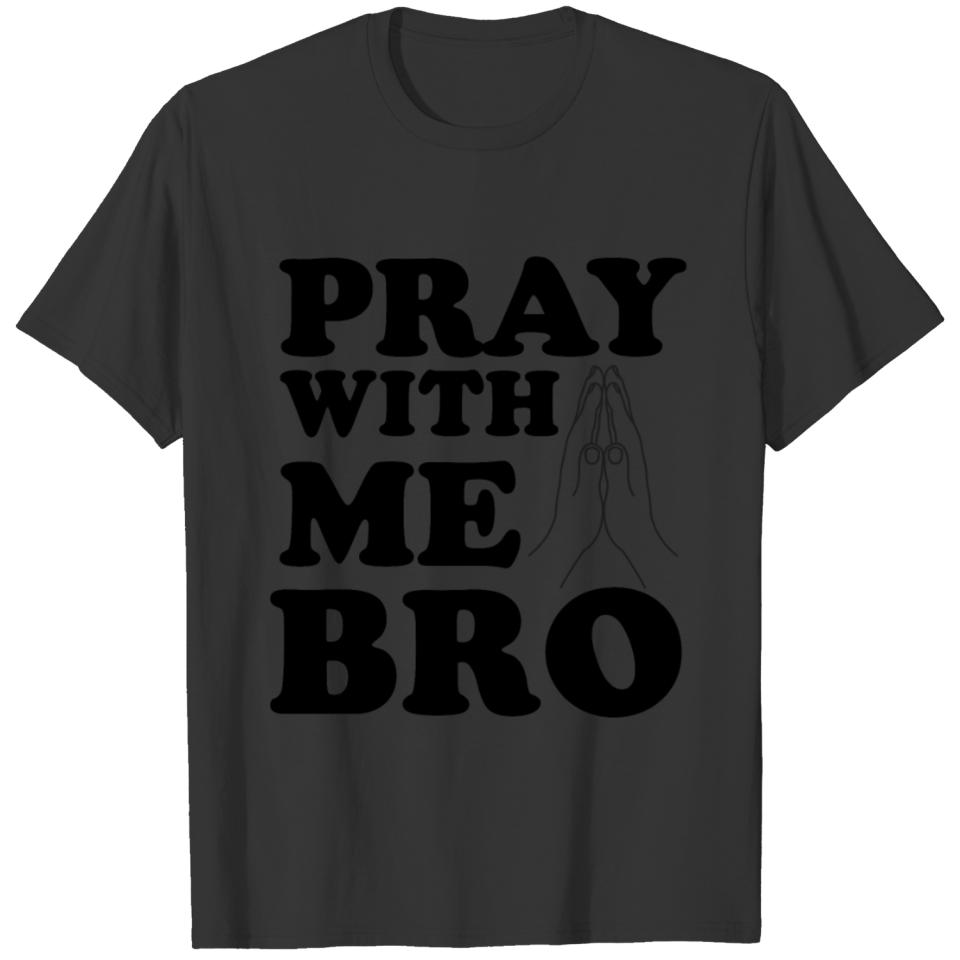 Pray with me Bro T-shirt