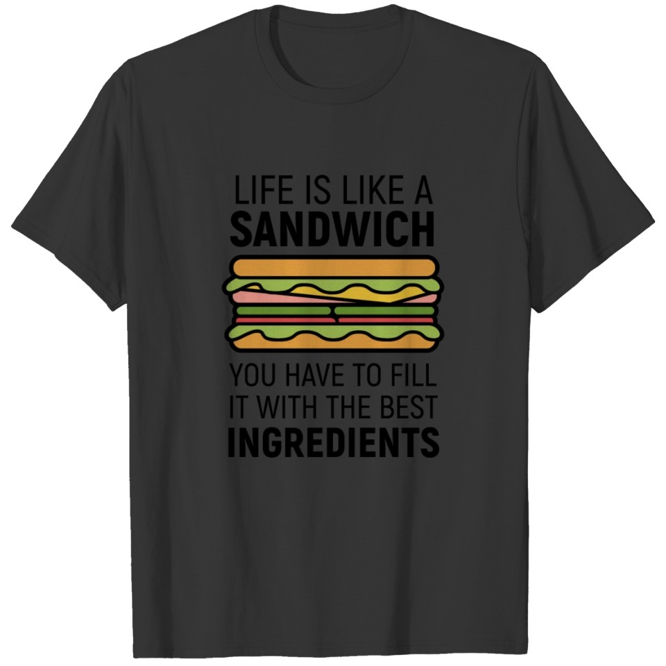 Sandwich. Life. Ingrediens. Joyful. Happiness. T-shirt