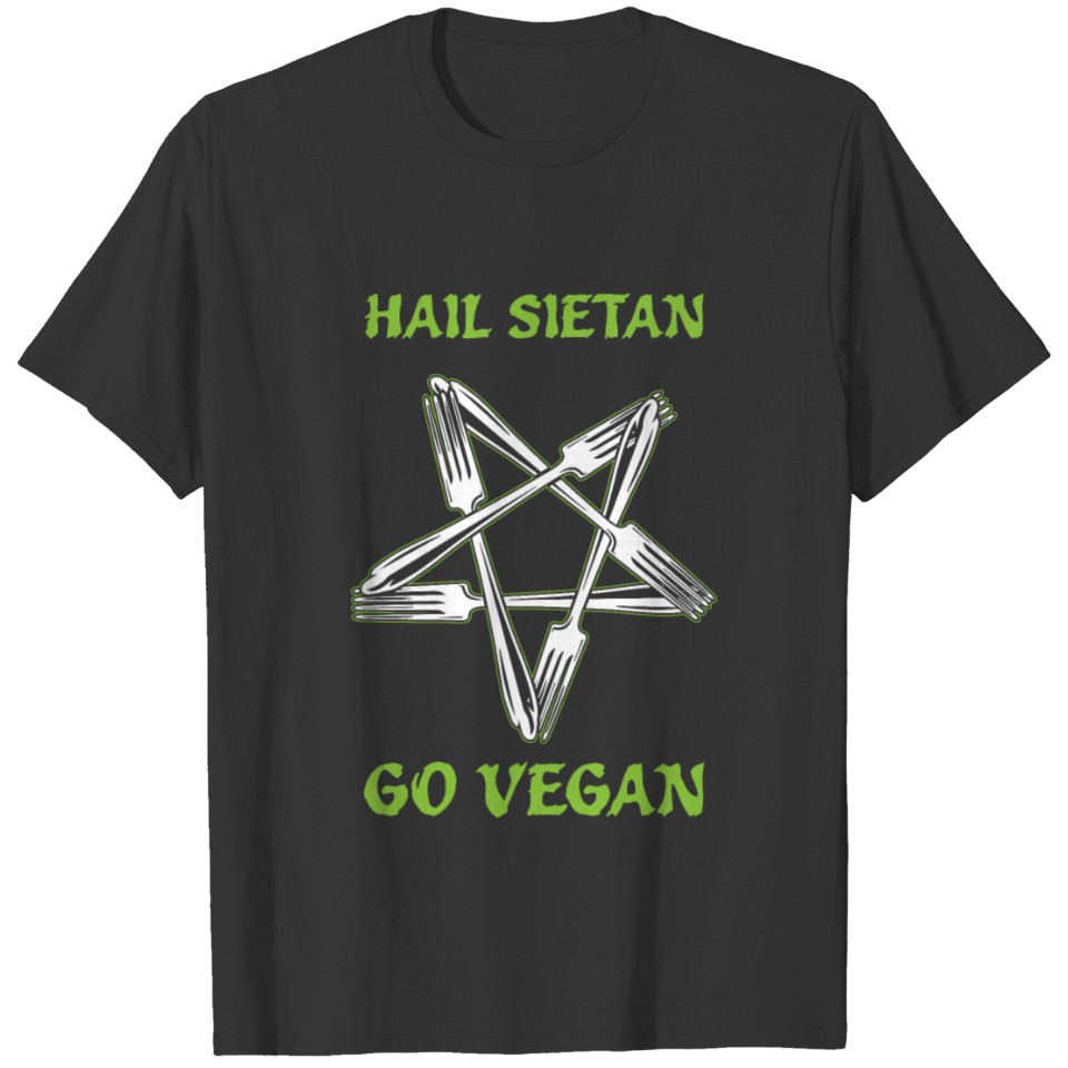 Hail Sietan| Go Vegan | Forks Star | Food Recipe T-shirt