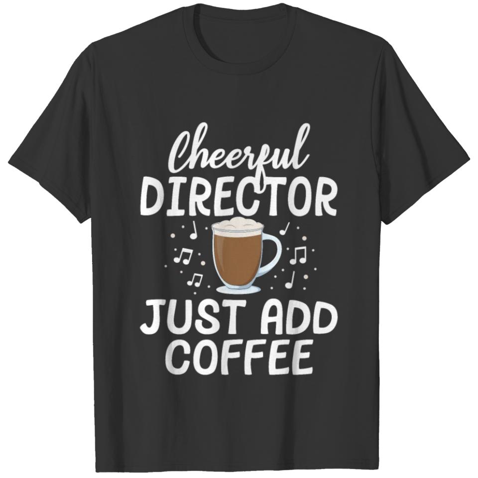 Cheerful Director Just Add Coffee Music Marching T-shirt
