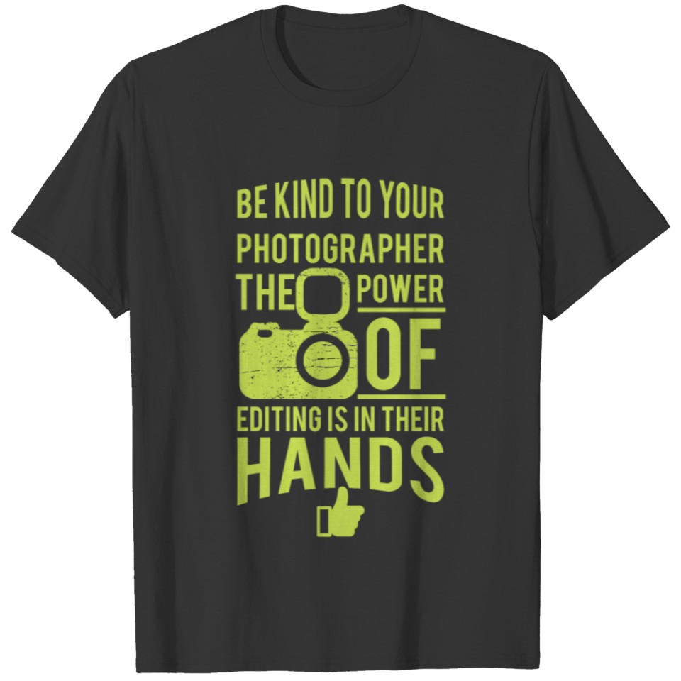 be kind to your photographer T-shirt