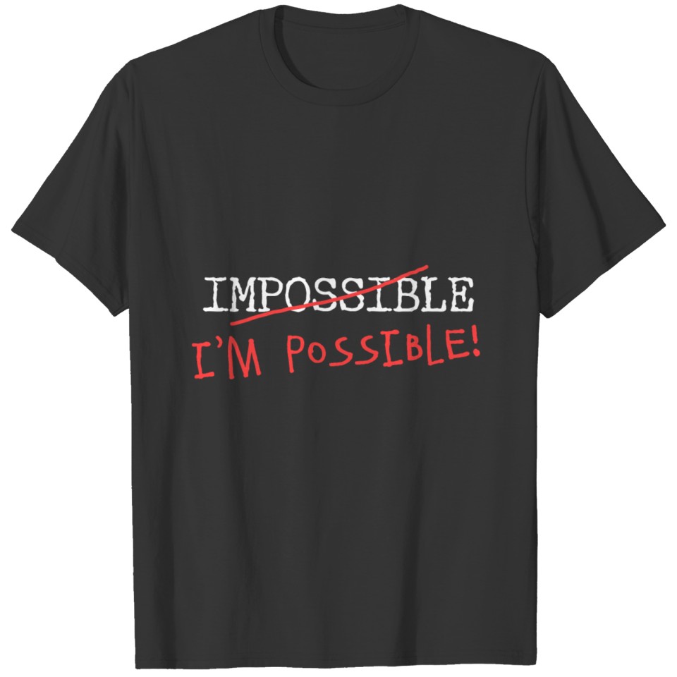 Impossible? I'm possible! T-shirt