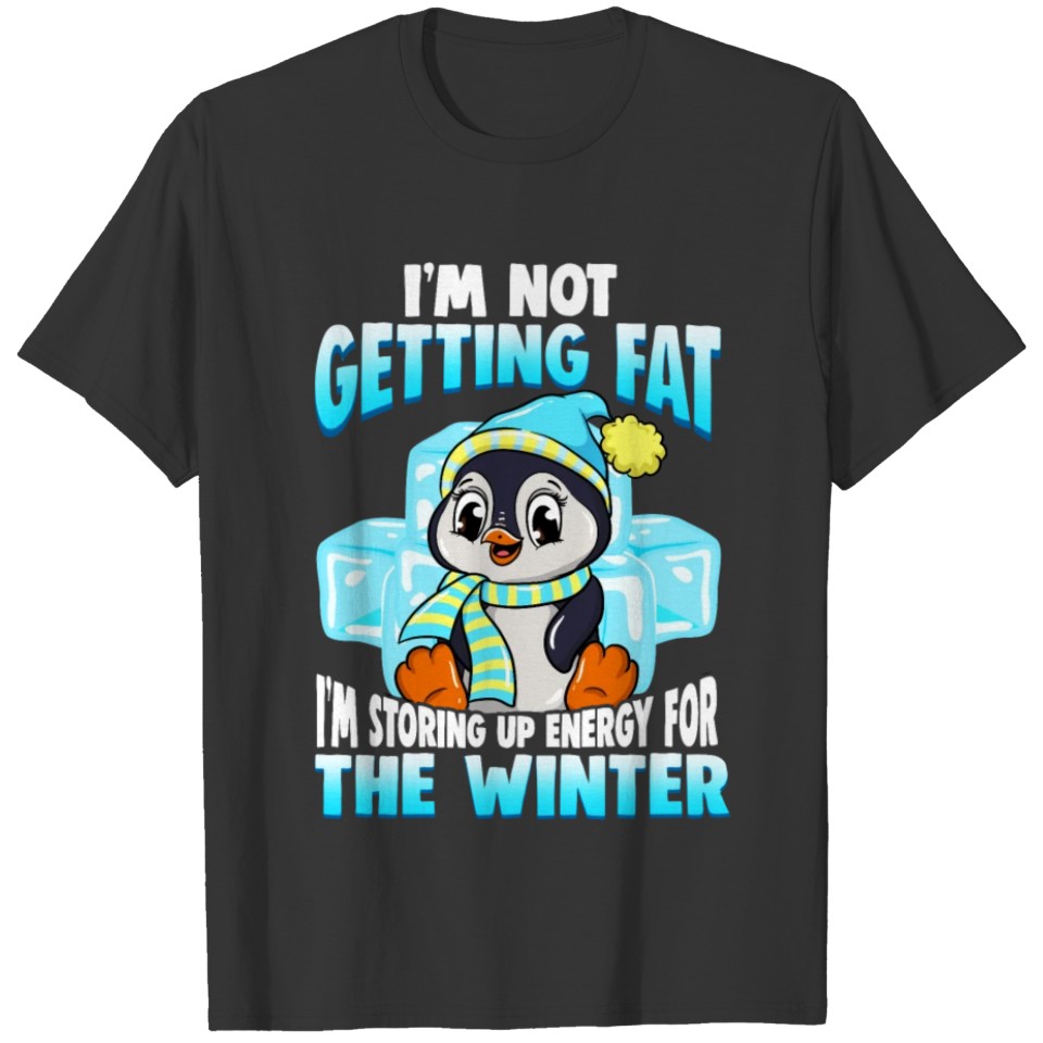 I'm Not Getting Fat I'm Storing Energy For Winter T-shirt