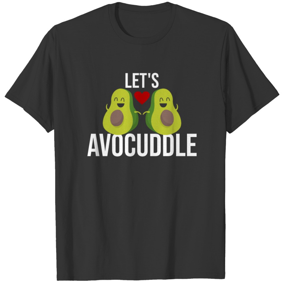 Let's Avocuddle Cute & Funny Avocado Romantic Pun T-shirt