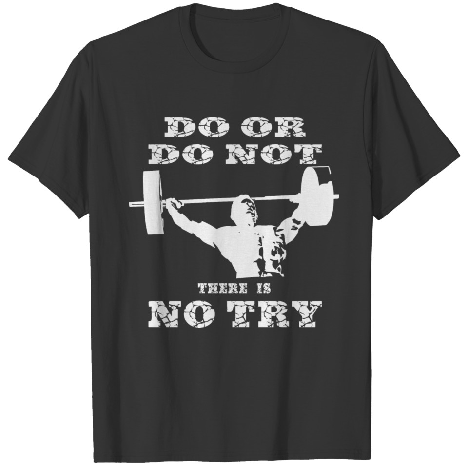 Do Or Do Not There Is No Try 022b © T-shirt