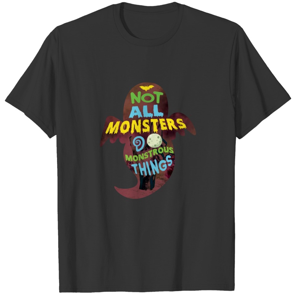 Not all MONSTERS do monstrous THINGS - Ghosts Bats T-shirt