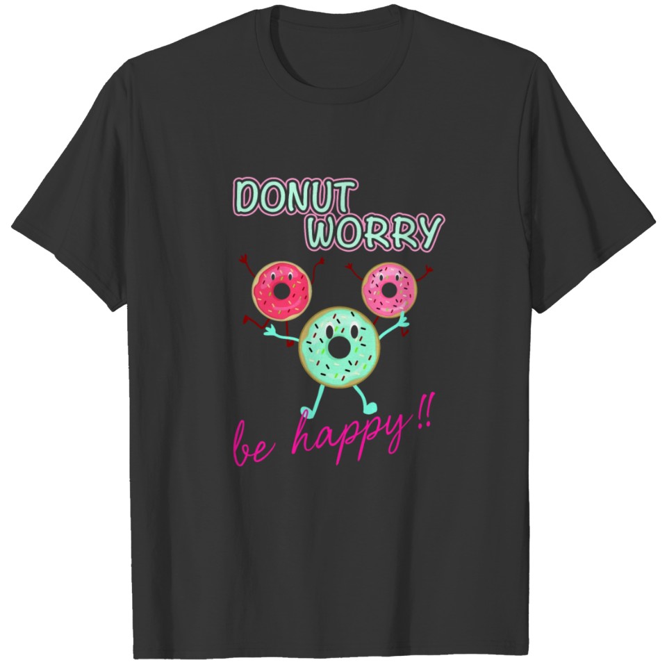 DONUT WORRY BE HAPPY NEW T-shirt