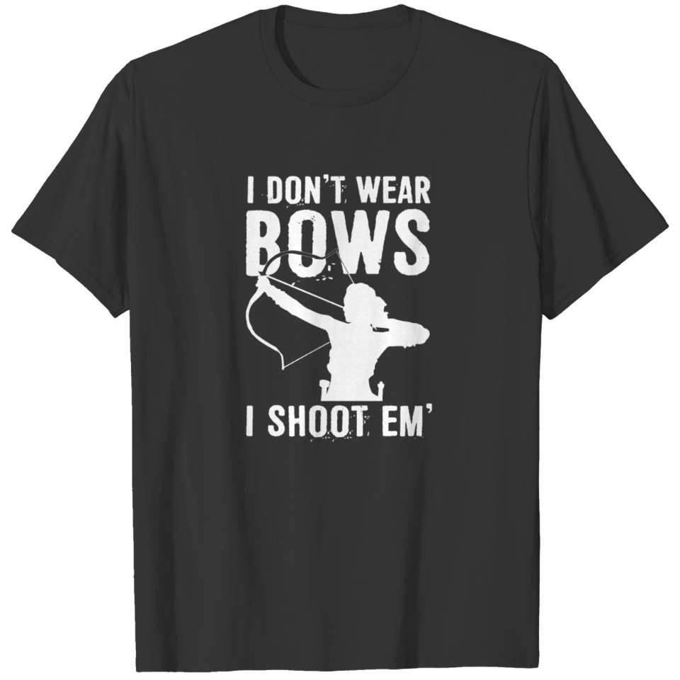 I Don't Wear Bows I Shoot Em Funny Bow Hunting T-shirt