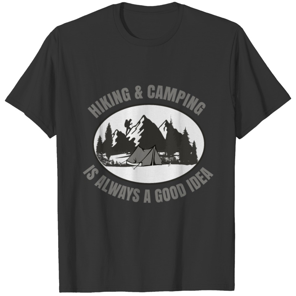 Hiking & Camping Is Always A Good Idea bw T-shirt