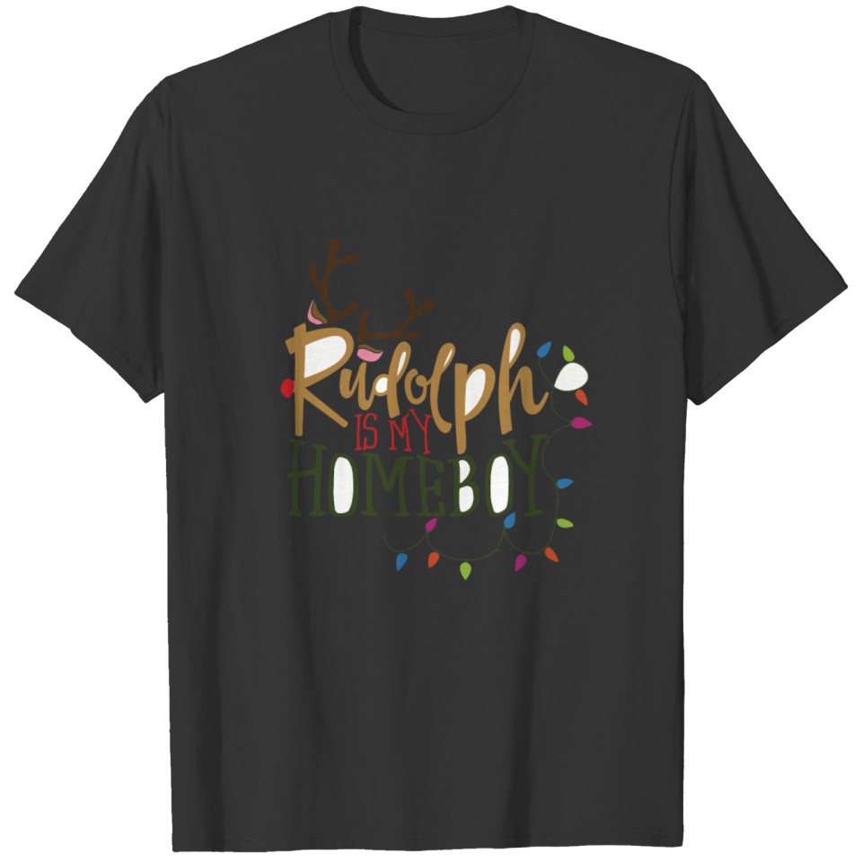Rudolph is my Homeboy T-shirt