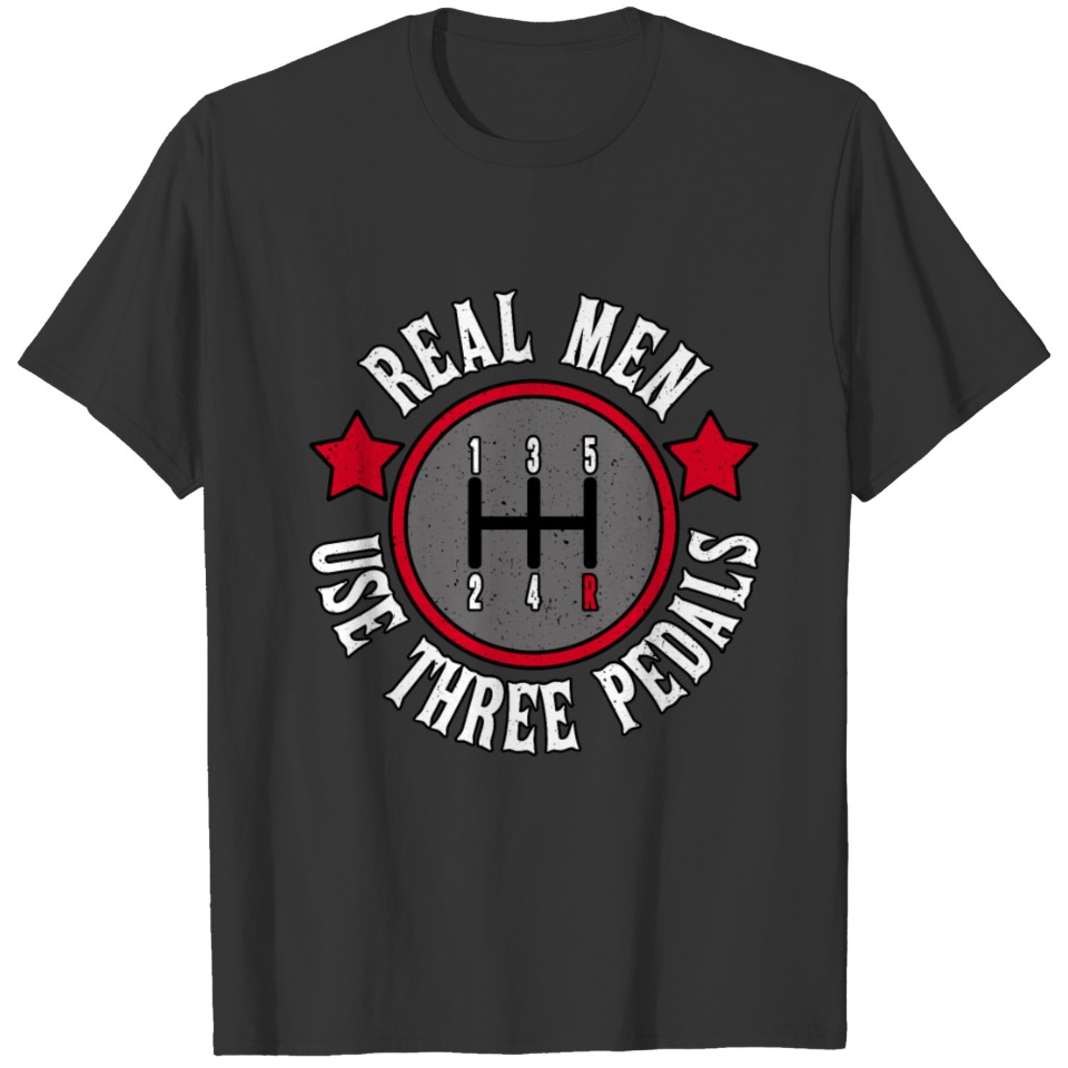 real men use three pedals T Shirts car love tuning