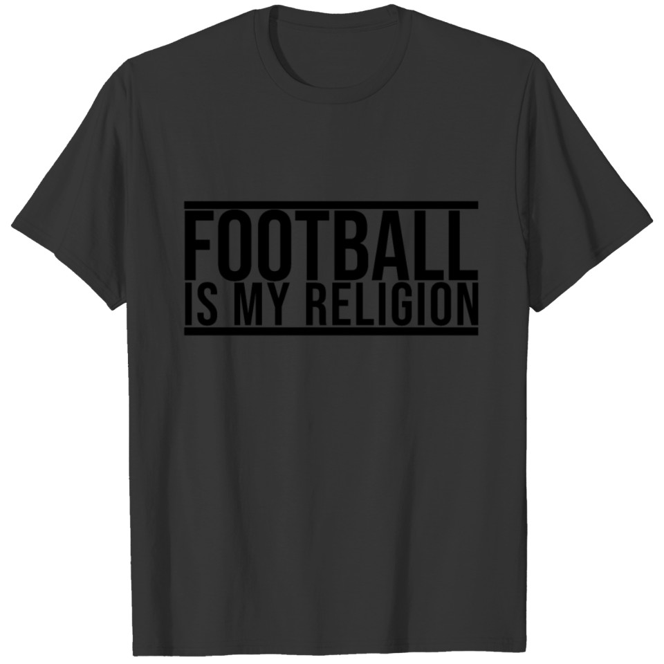 Football is my Religion T Shirts