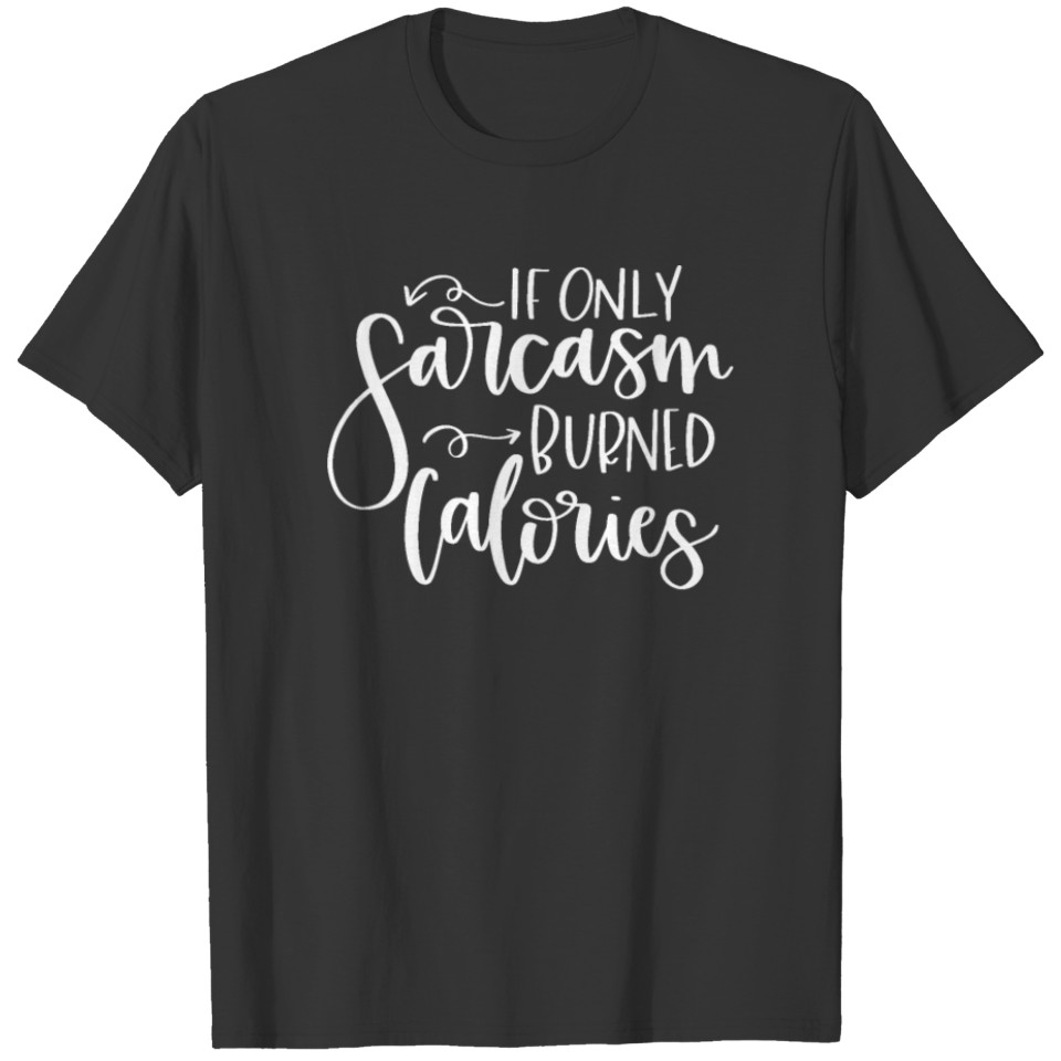 Lettered If Only Sarcasm Burned Calories T-shirt