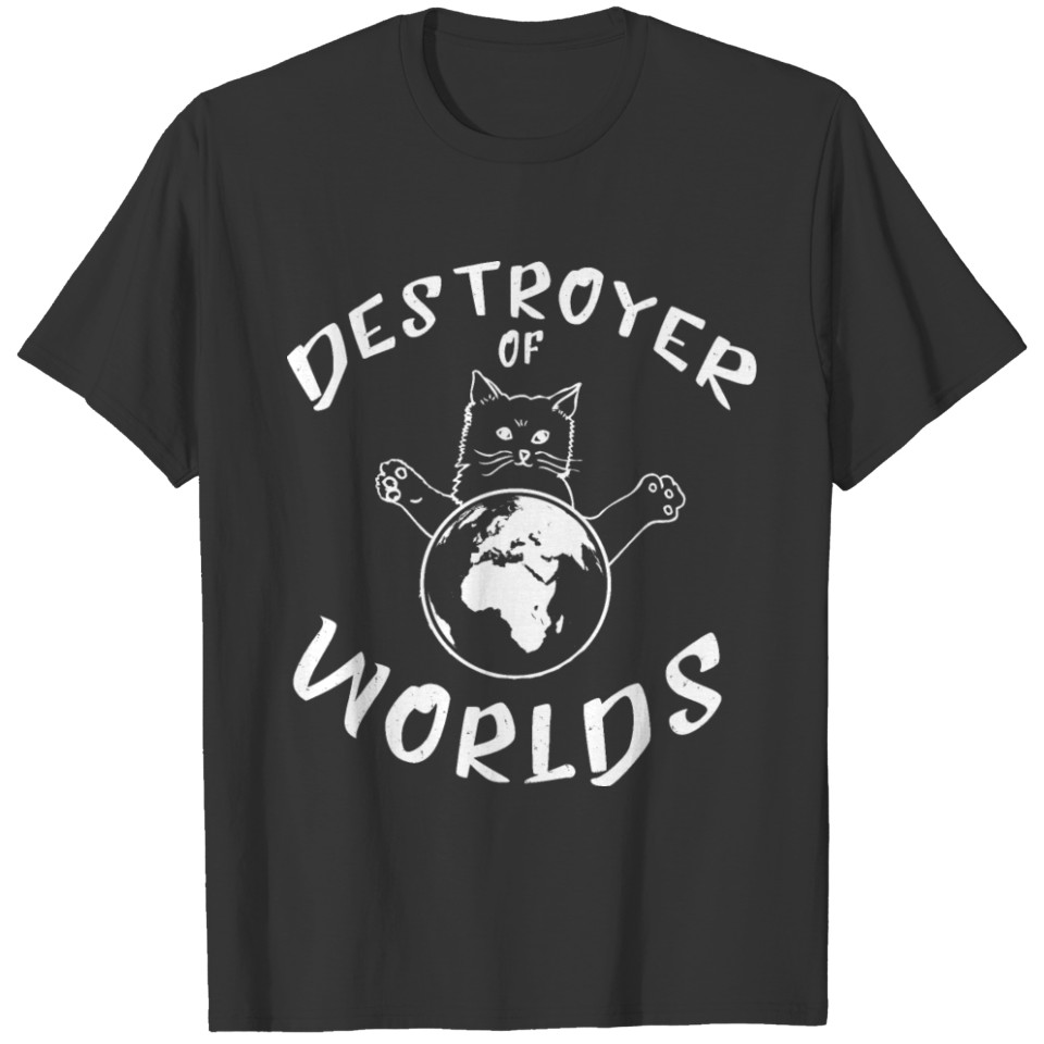 Cats Destroyer Of Worlds T-shirt