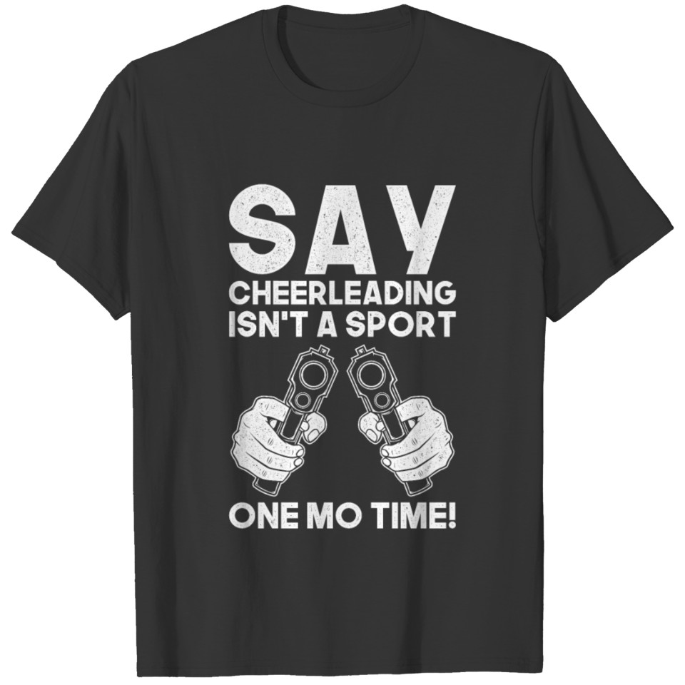 Humor Cheerleading Design Quote Say It One More Ti T-shirt