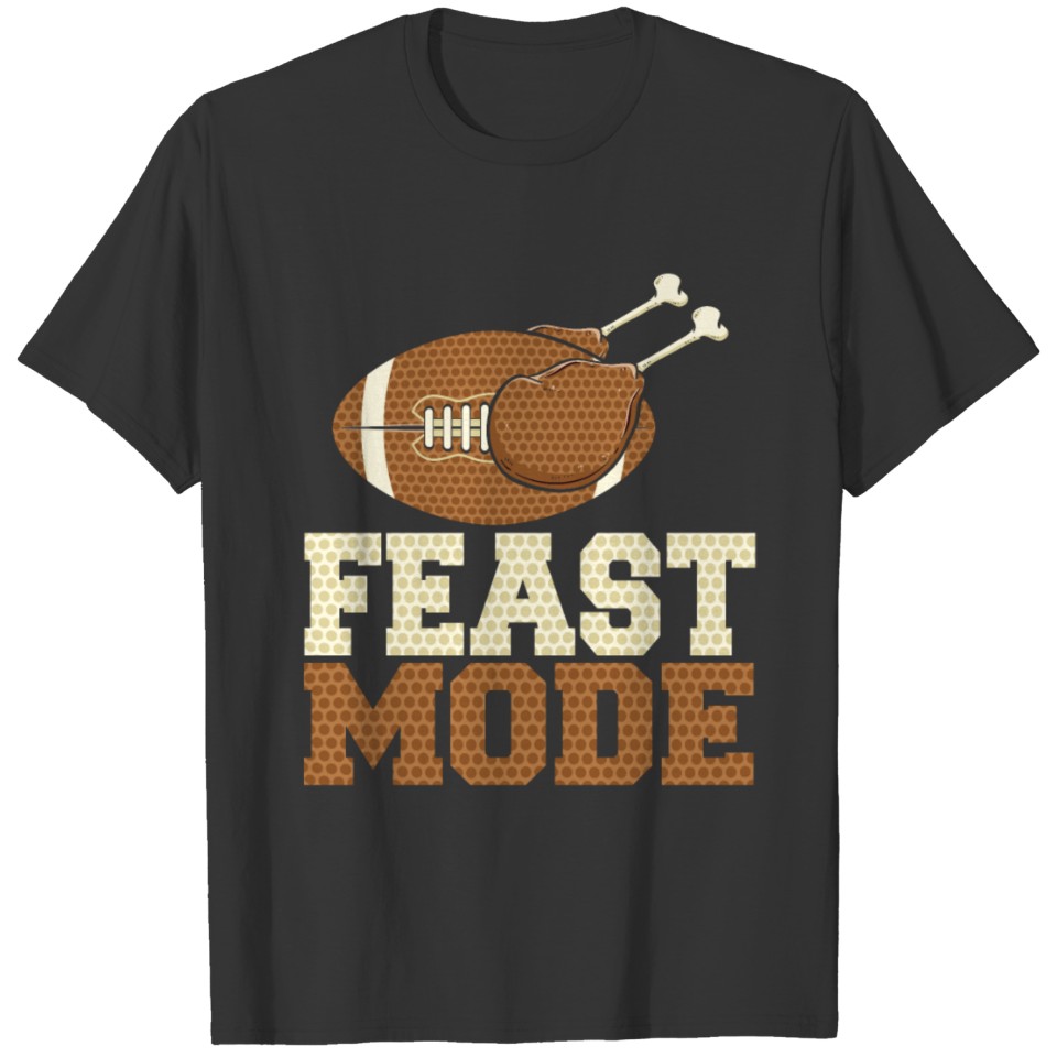 Feast Mode Thanksgiving Turkey Day Football Gift T-shirt