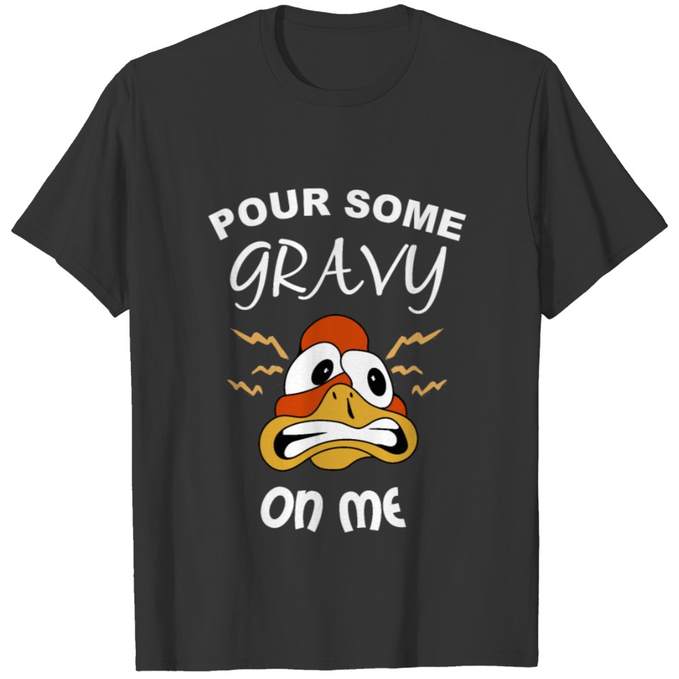 Pour some gravy on me T-shirt T-shirt