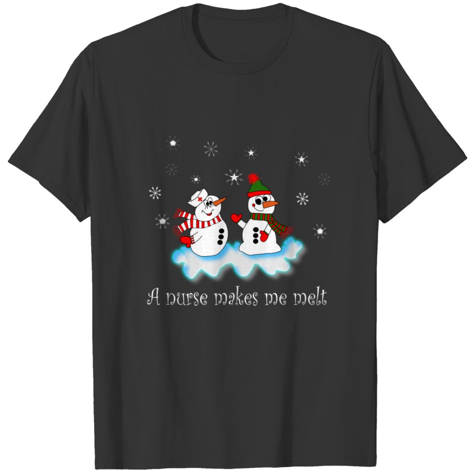 A nurse makes me melt - Funny melting snowman T Shirts