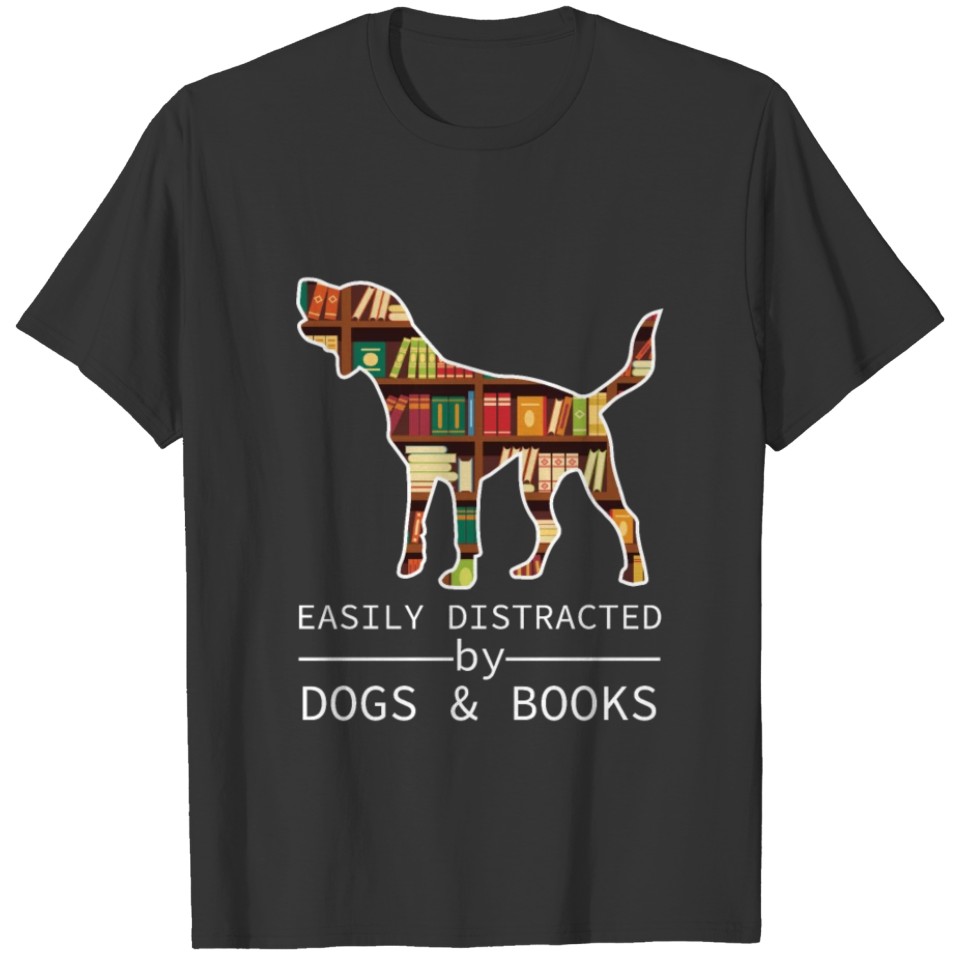 Easily Distracted by Dogs and Books shirt T-shirt