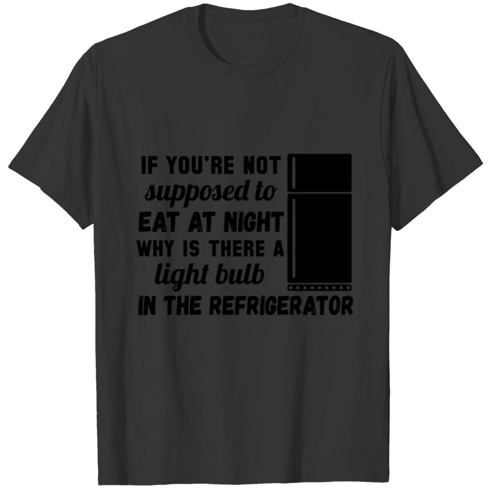If Your Not Supposed To Eat At Night Why Is There T-shirt