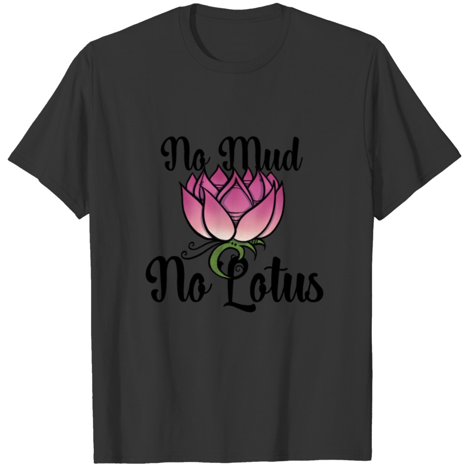 No mud no lotus T-shirt