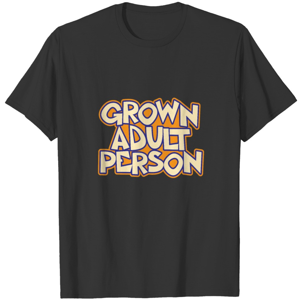 Grown Adult Person Quote T-shirt