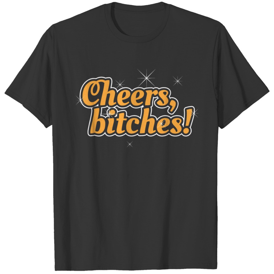 Cheers, Bitches! Happy New Year 2020 January 1st T-shirt