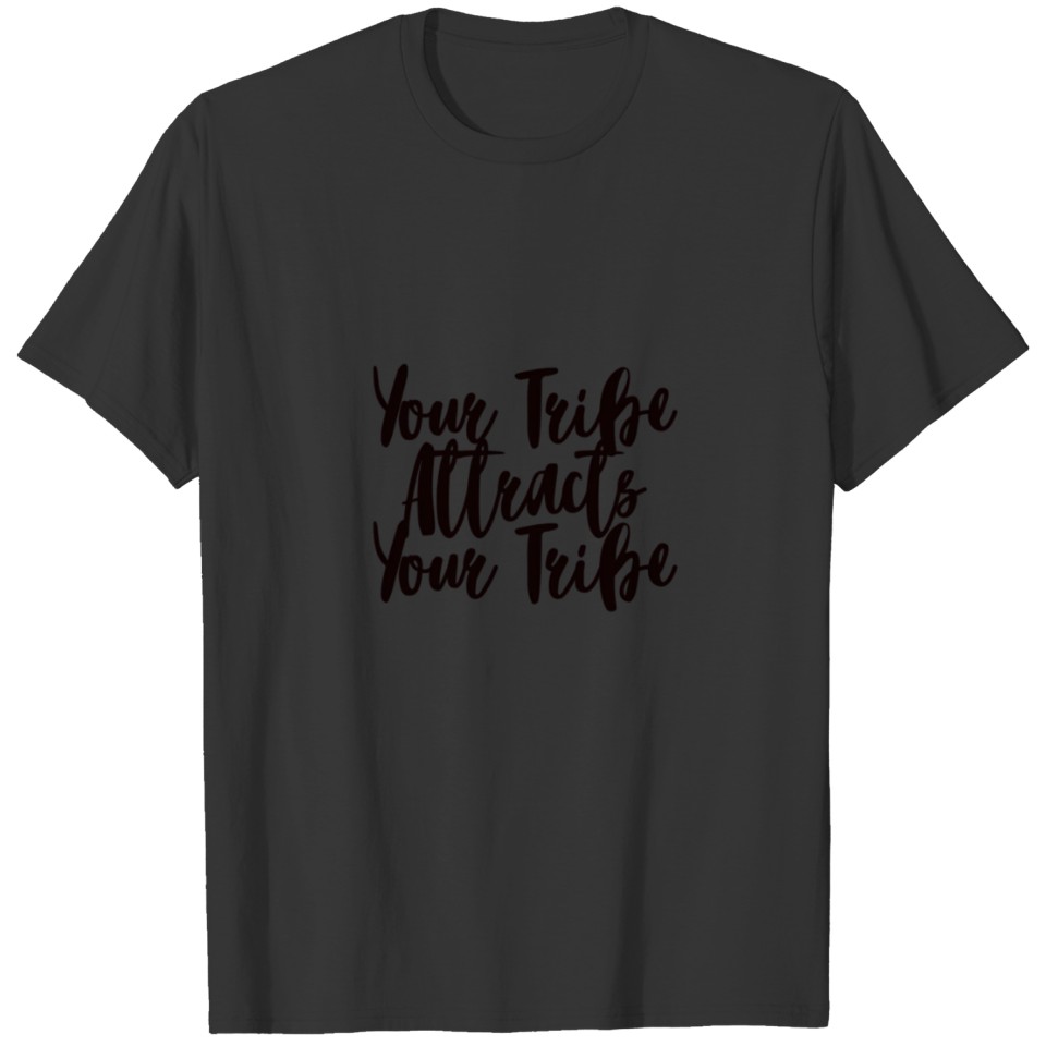 Your Tribe Attracts Your Tribe T-shirt