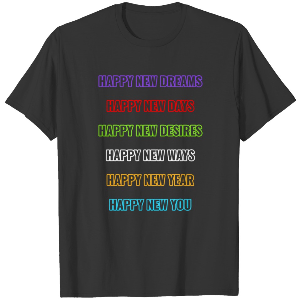 Happy New Dreams Days Desires Ways New Year New T-shirt
