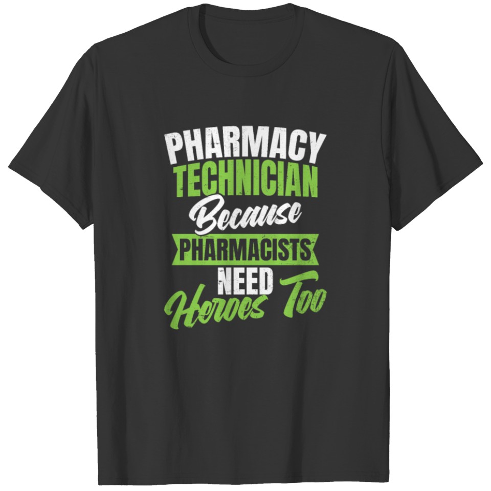 Pharmacy Technician Pharmacists Need Heroes Gift T-shirt
