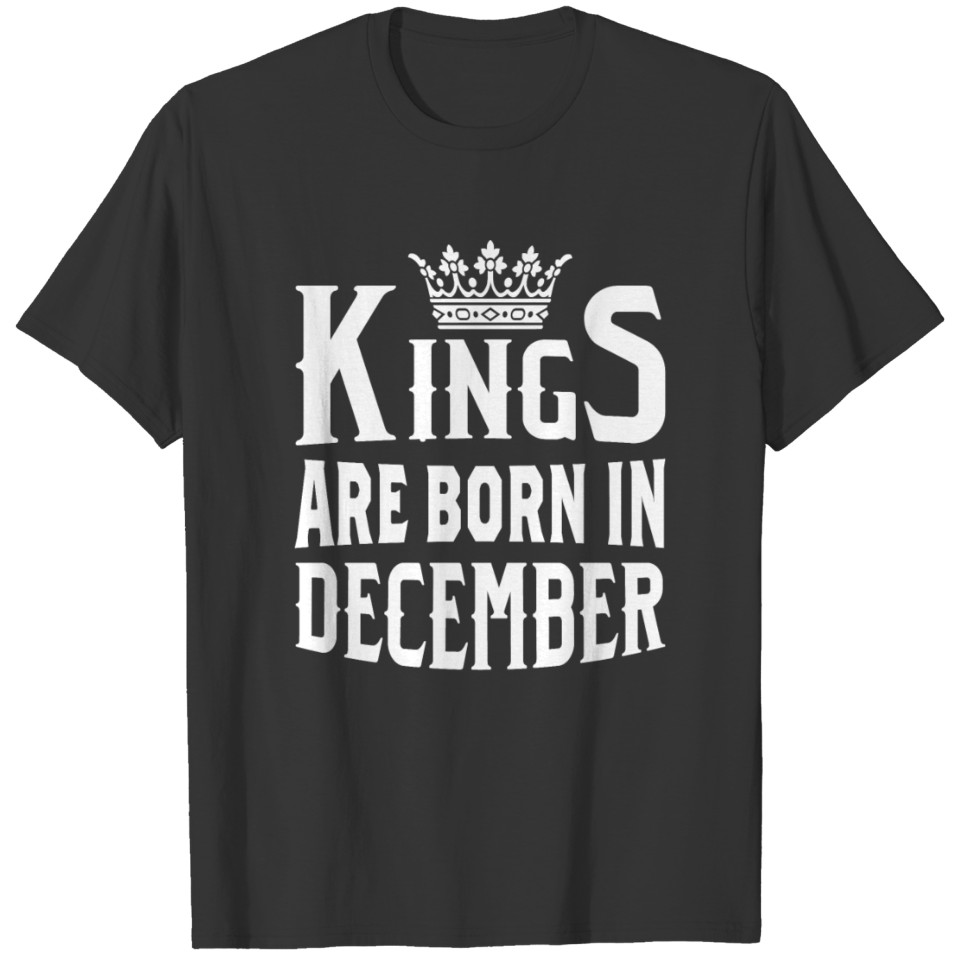 kings are born in December birth month birthday me T-shirt