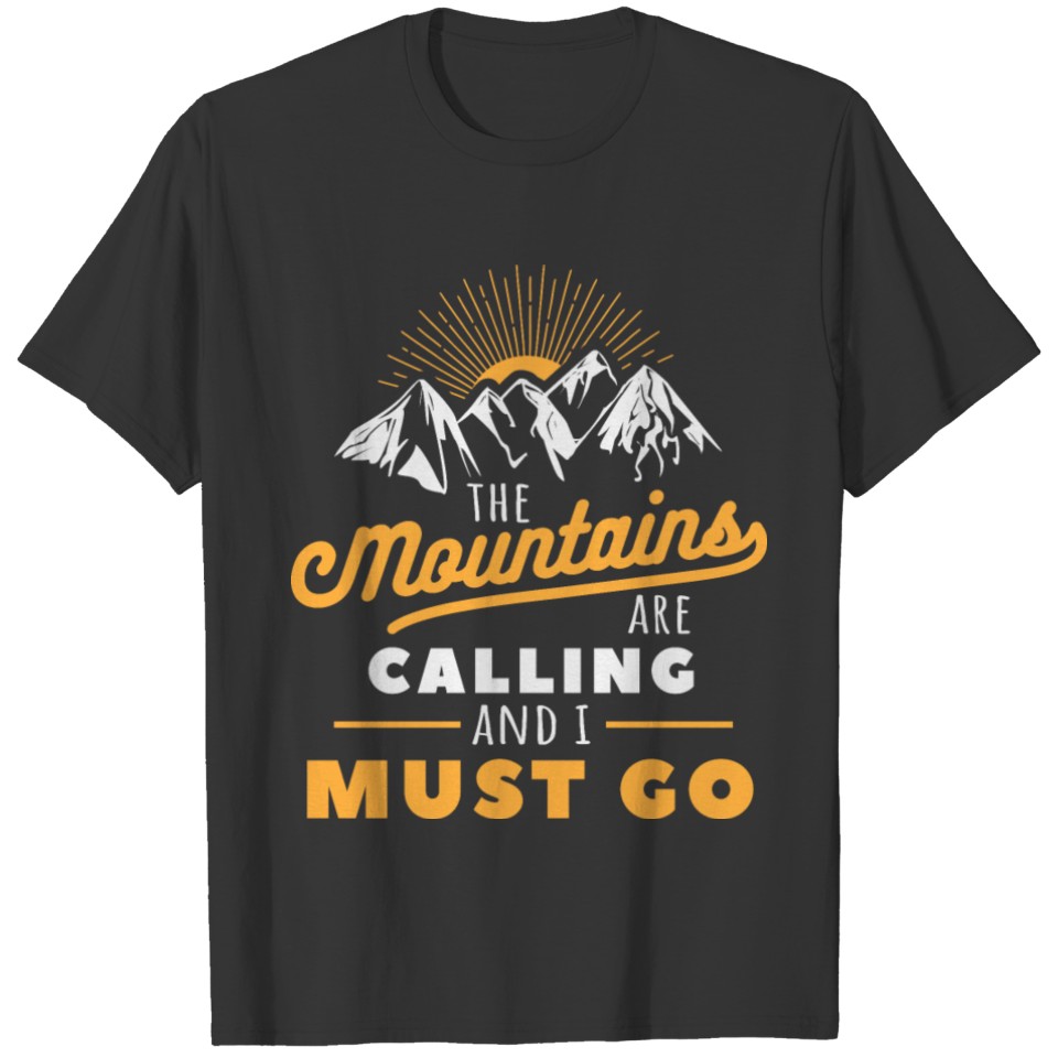 Mountains Shirt Mountains Calling Must go! Gift T-shirt