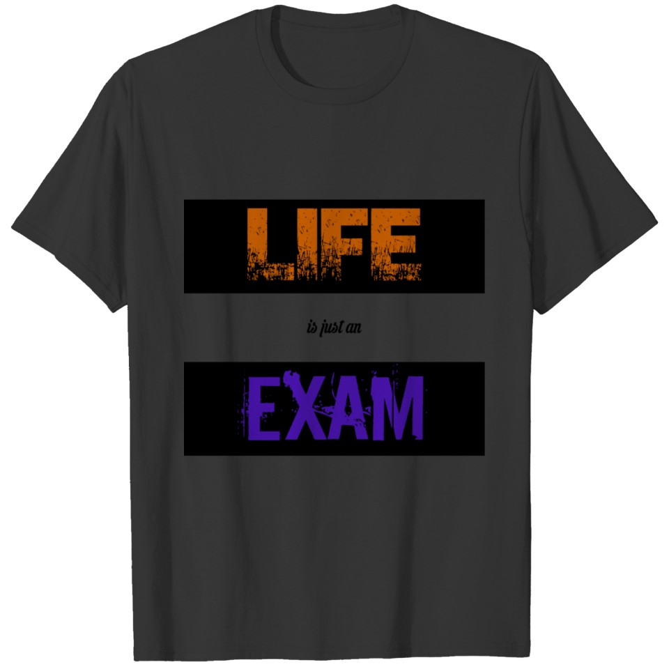 Life is just an exam T-shirt