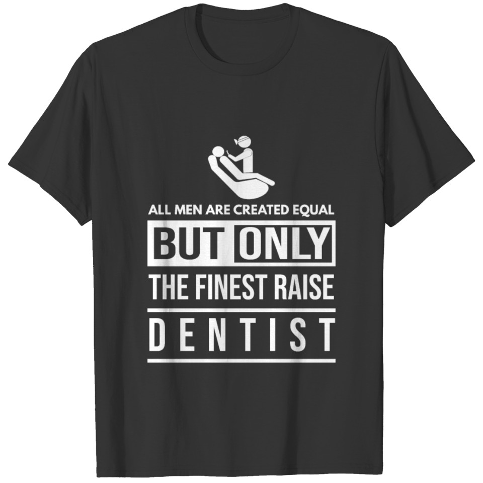 Funny Dentist Gift - All Men Are Created Equal T-shirt