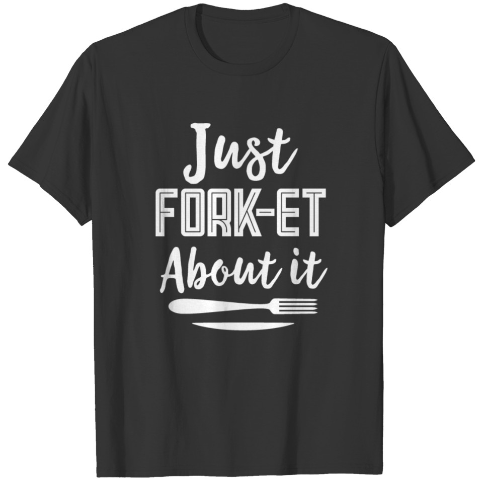 Just Fork Et Funny Fork Gift T Shirts
