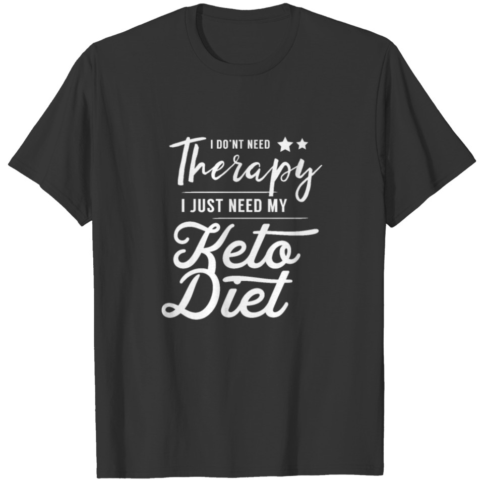I don't need therapy I just need Keto Diet T-shirt