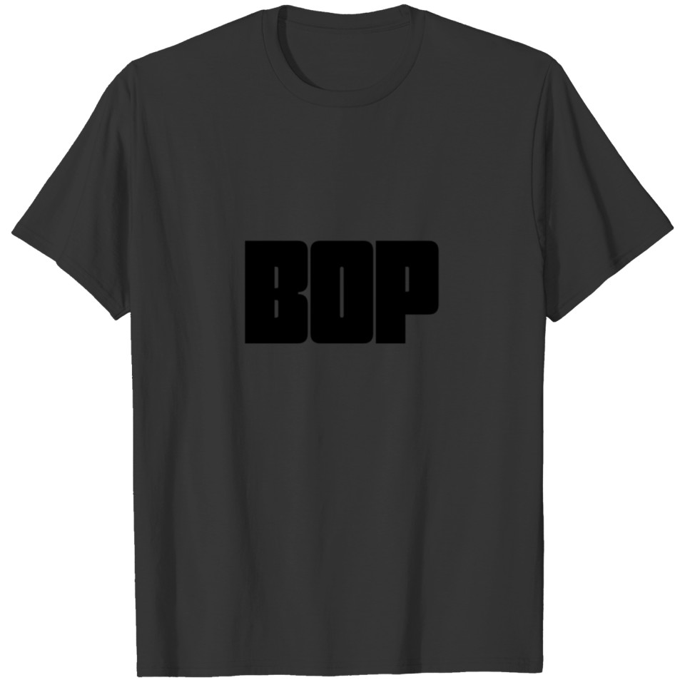 Needed a Shirt with some BOP in it. T-shirt