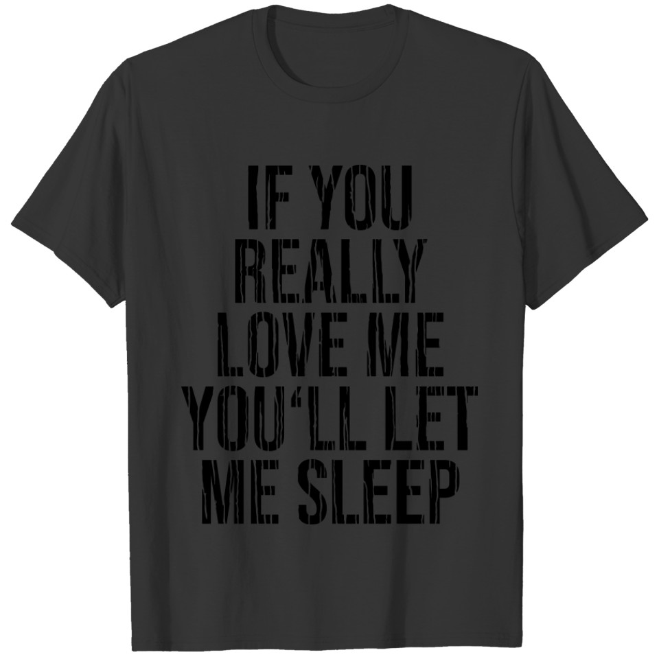 If you really love me let me sleep grunge T-shirt