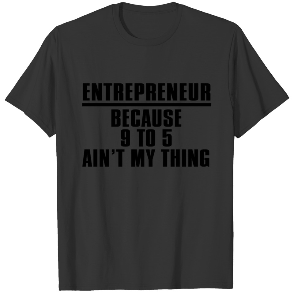 Entrepreneur because 9 to 5 Ain't my thing T-shirt
