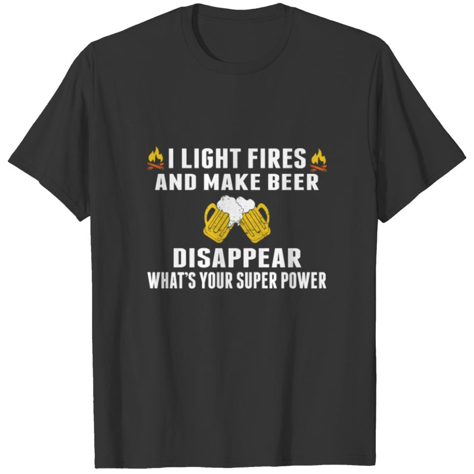 I Light Fires and Make Beer Disappear What s Your T-shirt