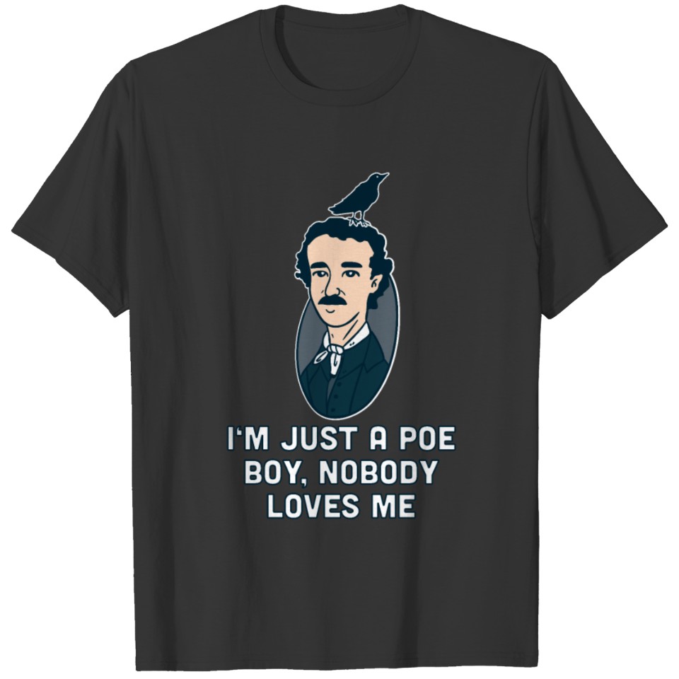 I'm just a Poe boy Edgar Allen Raven Quote Writer T Shirts
