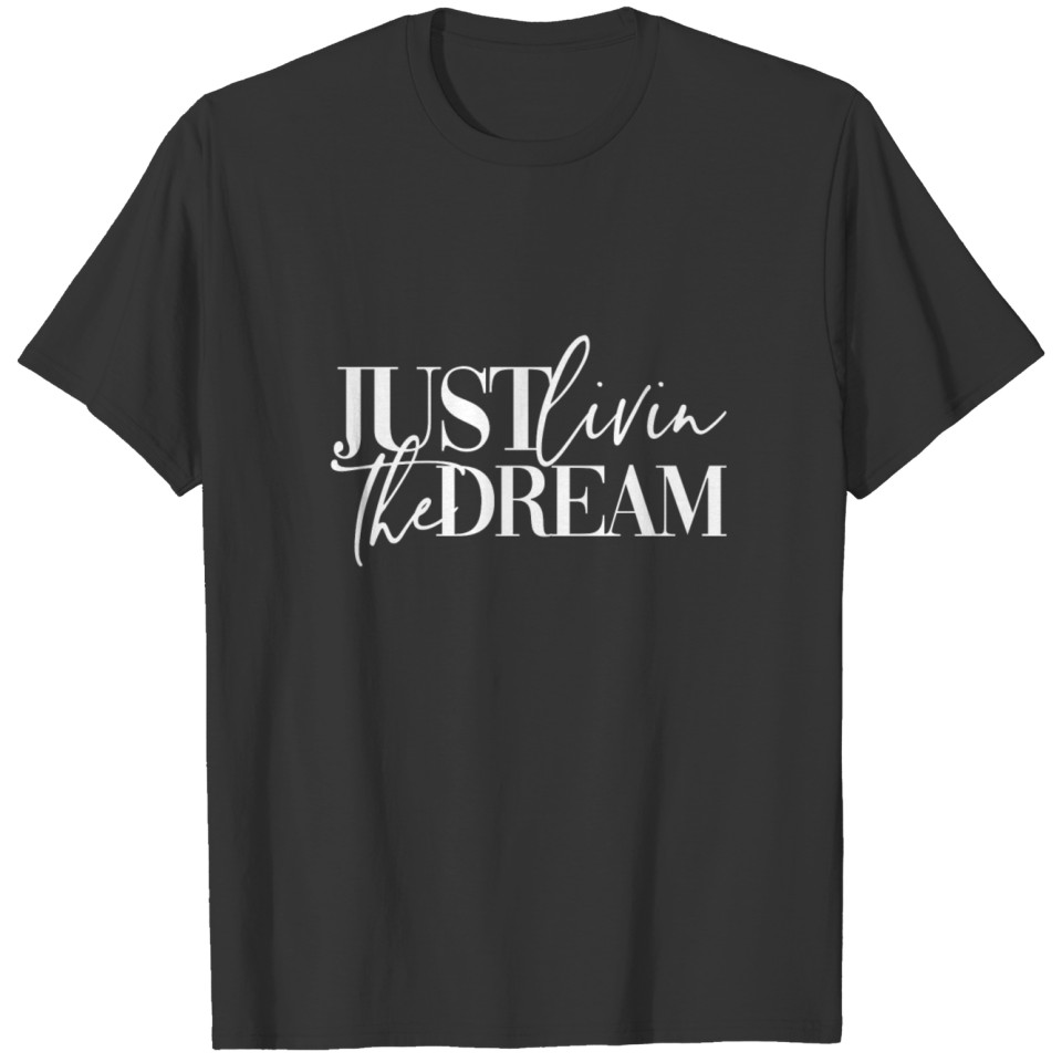 JUST LIVIN THE DREAM UNIQUE WOMAN GIRL OUTFIT T-shirt