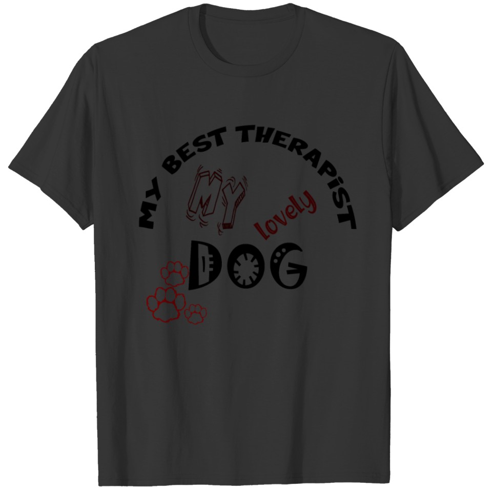 my dog is the best thearapist ever T-shirt