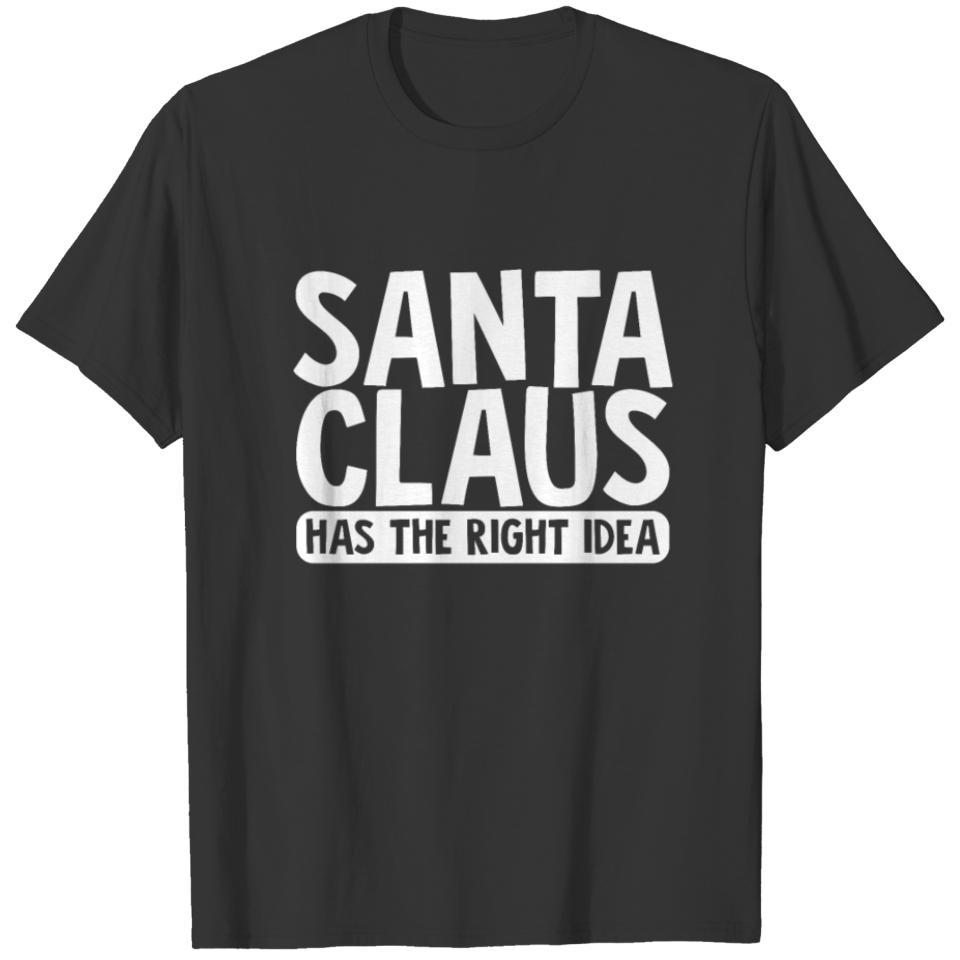 Santa Claus has the right Idea T-shirt