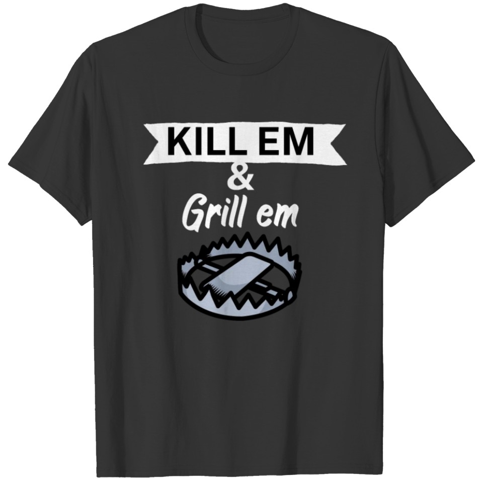 Kill em and Grill em T-shirt