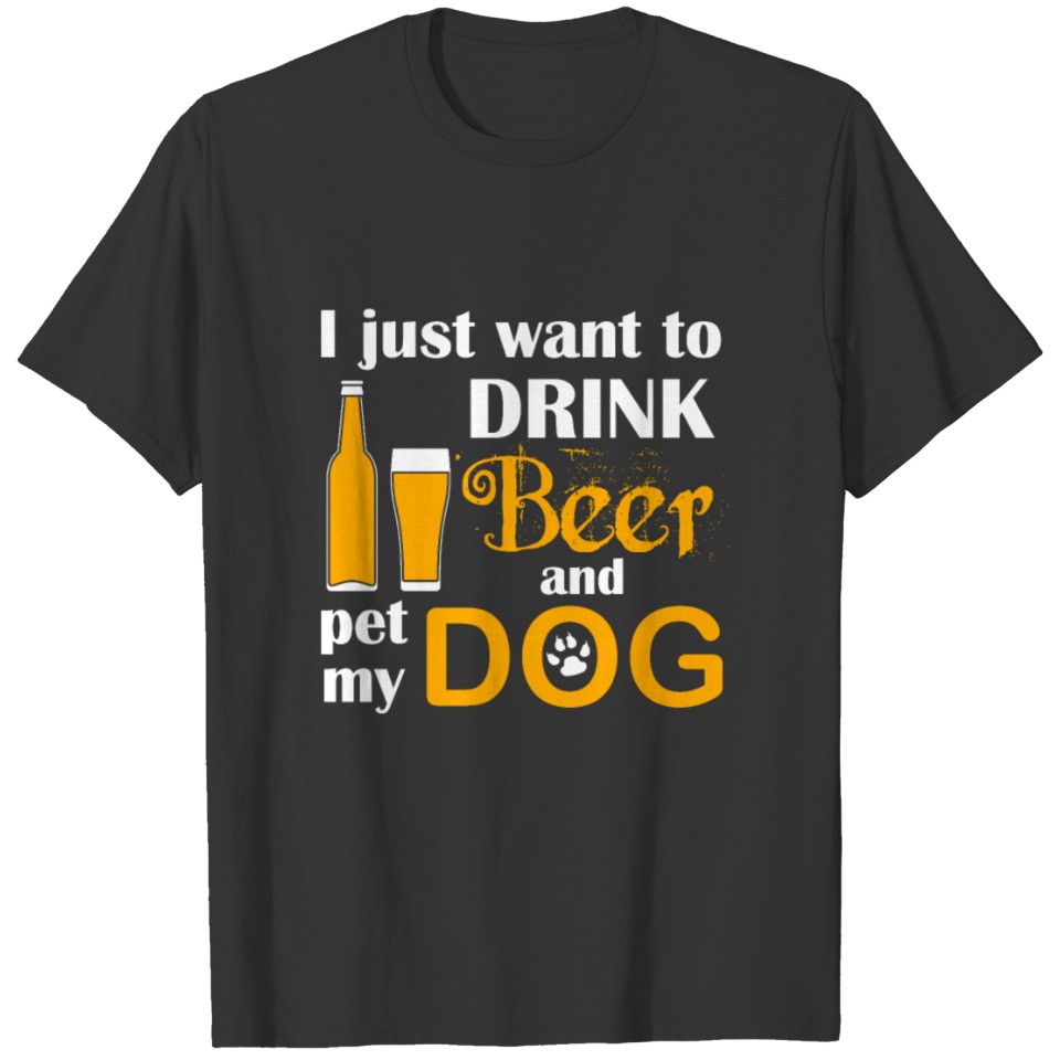 Drink beer pet my dog gift for dog and beer lover T-shirt