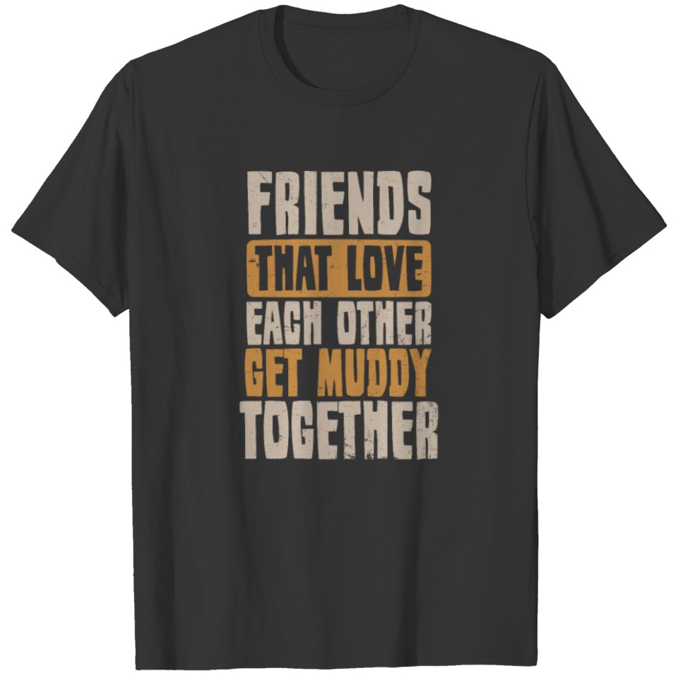 Mud Run Friends Get Muddy Together Gift T-shirt