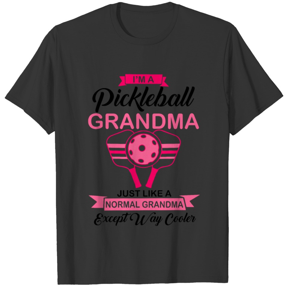 Im a Pickleball Grandma like a normal Grandma but T Shirts
