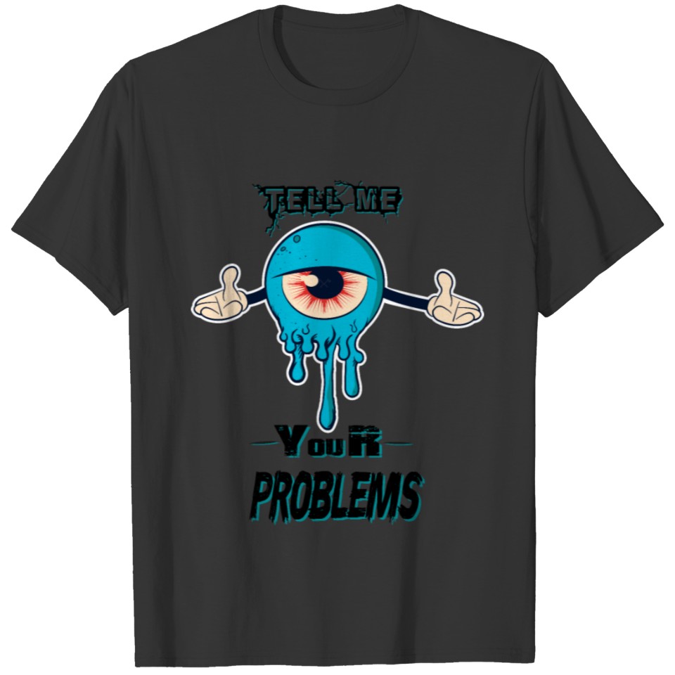 tell me problems eye catcher T-shirt