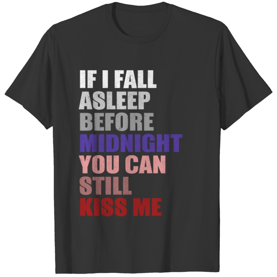 If I Fall Asleep Before Midnight You Can Still T-shirt